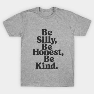 Be Silly Be Honest Be Kind black and white T-Shirt